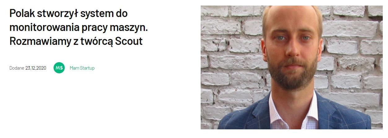 Wywiad w serwisie Mam Startup z 23.12.2020: „Polak stworzył system do monitorowania pracy maszyn” i zdjęcie twórcy Scout